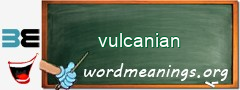 WordMeaning blackboard for vulcanian
